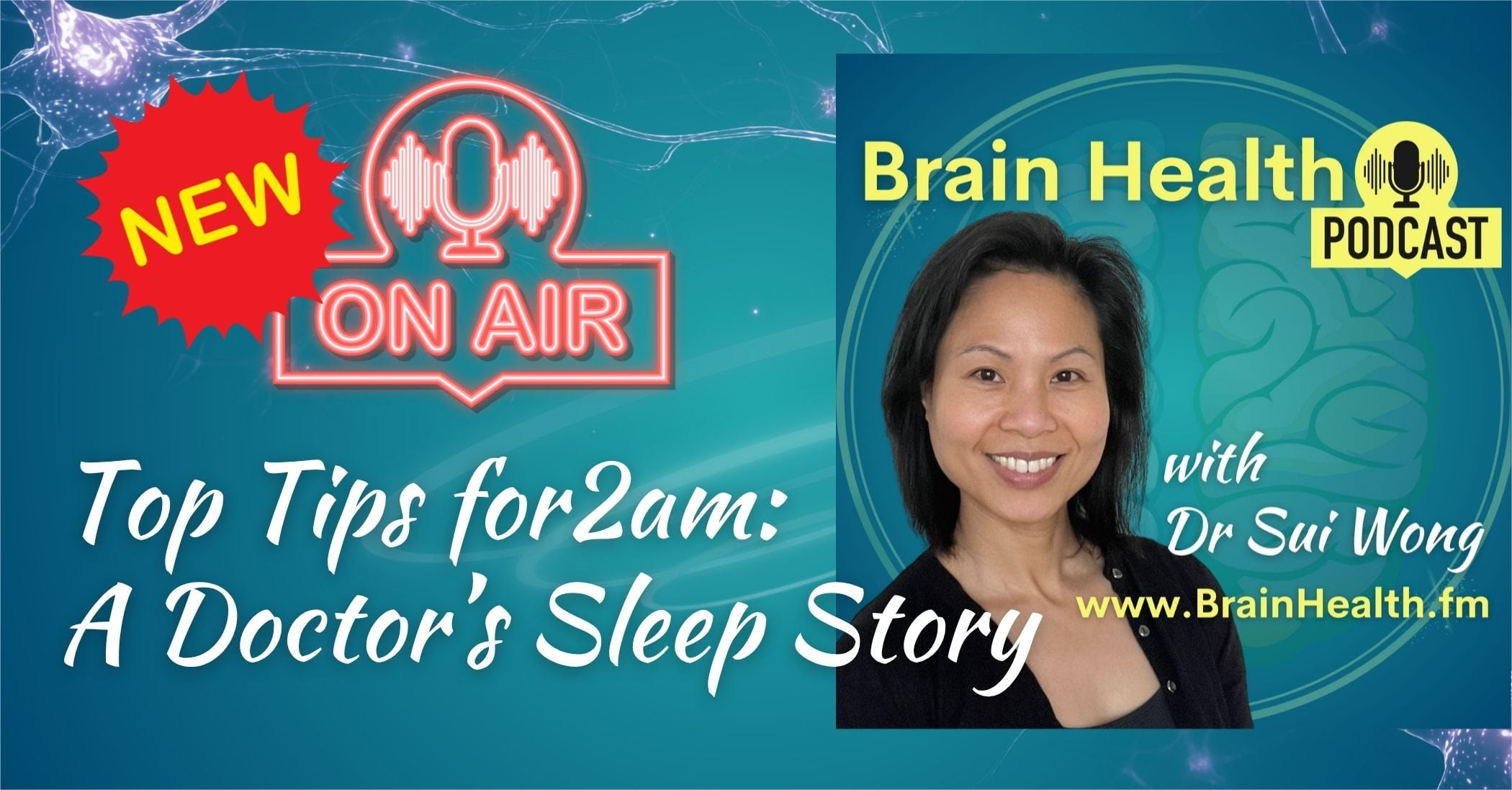 Brain Health podcast graphic featuring Dr Sui Wong with title “Top Tips for 2am: A Doctor’s Sleep Story” and on air icon