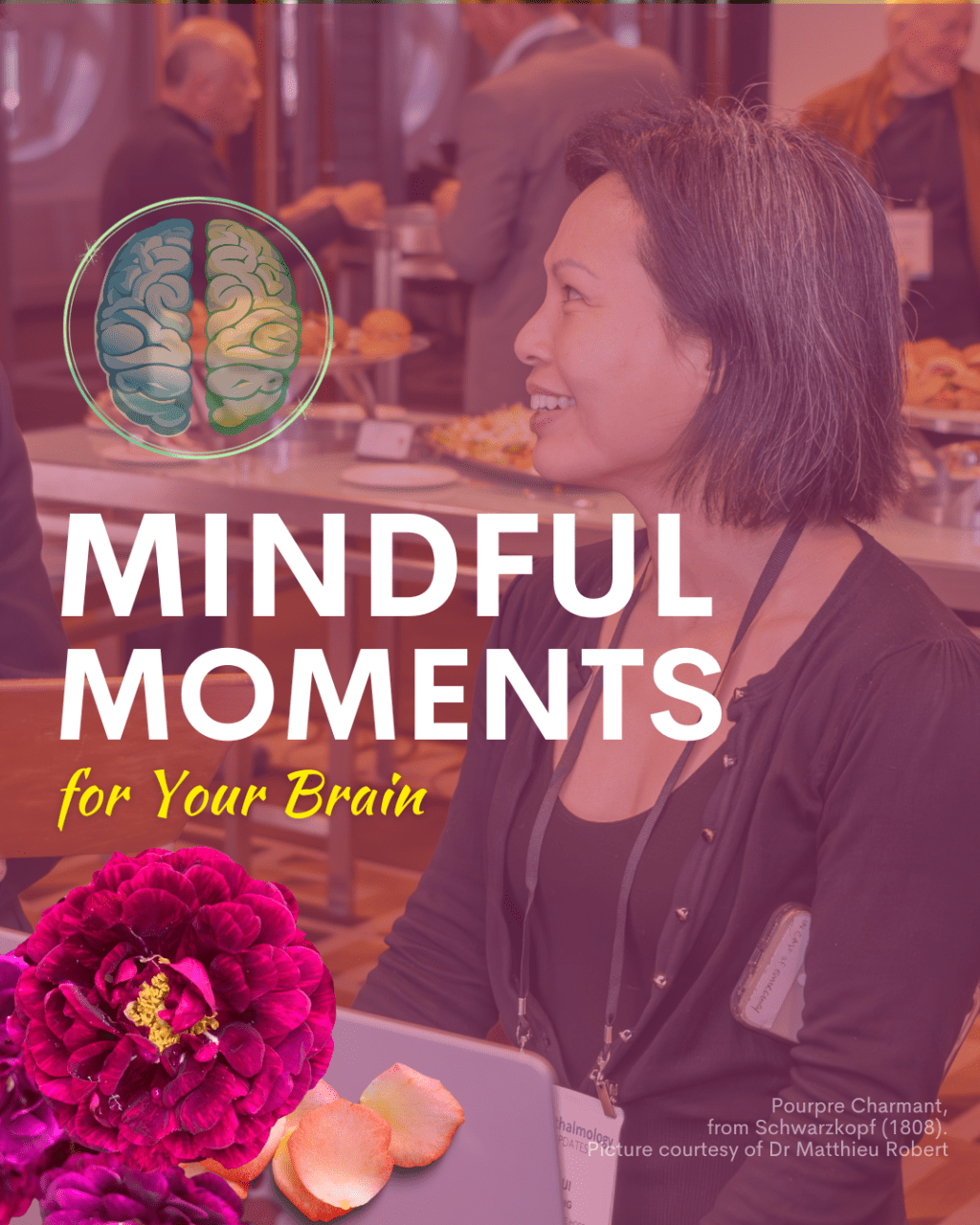 Gaphic titled “MINDFUL MOMENTS for Your Brain.” Dr Sui H. Wong is seated at a social gathering, smiling and engaged in conversation. A stylised brain illustration appears in the upper corner, while vibrant pink and burgundy roses decorate the foreground. The warm-toned image conveys connection, presence, and mindful social interaction as part of brain health and wellbeing.
